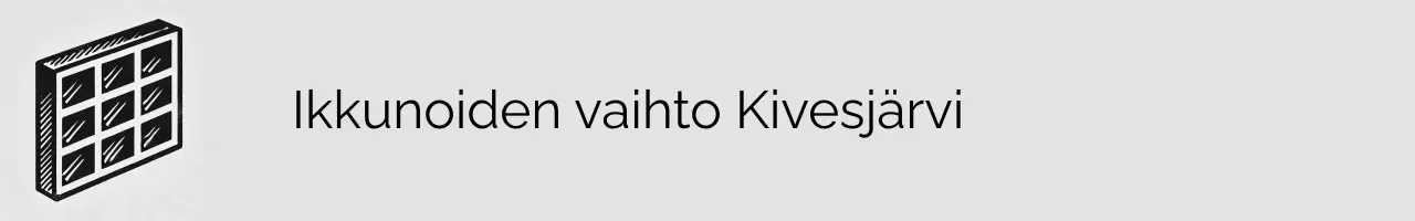 Ikkunoiden vaihto Kivesjärvi